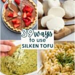 Collage of 4 Silken Tofu recipes with text that says "39 Ways to Use Silken Tofu."