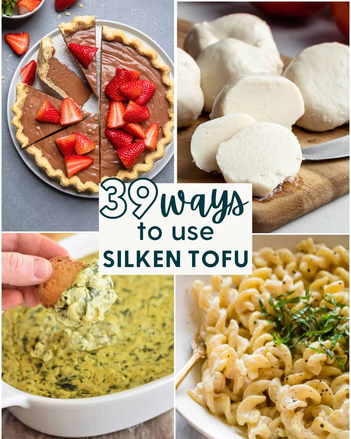 Collage of 4 Silken Tofu recipes with text that says "39 Ways to Use Silken Tofu."