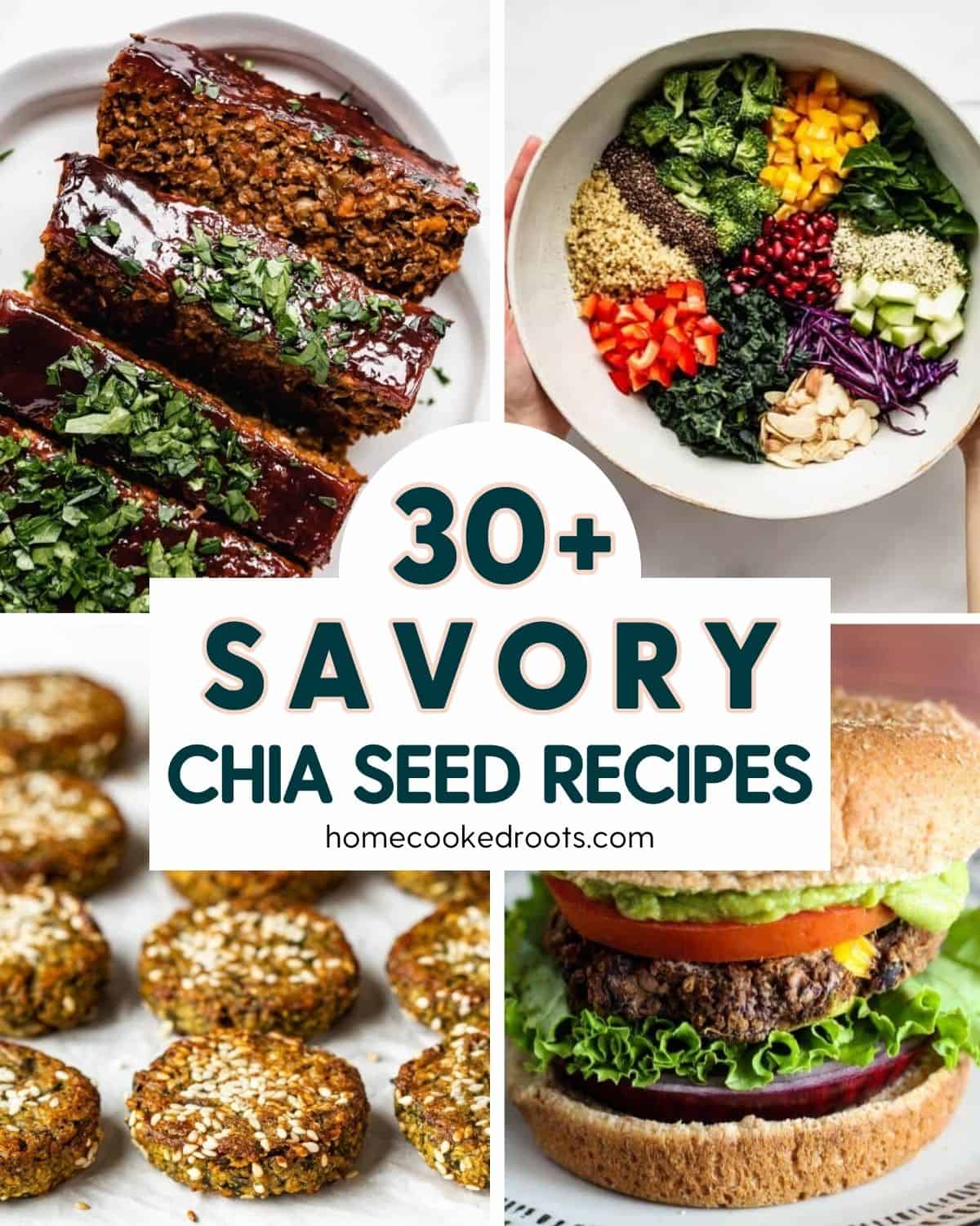 Collage of 4 images of recipes using chia seeds. Overlay text that says 30+ Savory Chia Seed Recipes, homecookedroots.com
